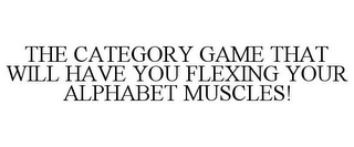 THE CATEGORY GAME THAT WILL HAVE YOU FLEXING YOUR ALPHABET MUSCLES!