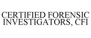 CERTIFIED FORENSIC INVESTIGATORS, CFI