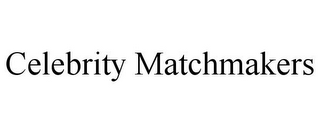 CELEBRITY MATCHMAKERS