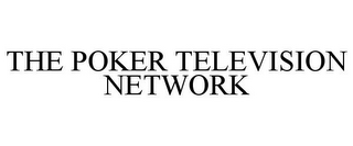 THE POKER TELEVISION NETWORK