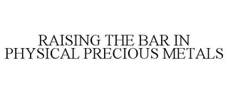 RAISING THE BAR IN PHYSICAL PRECIOUS METALS