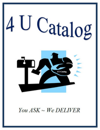 4 U CATALOG 4 U CATALOG YOU ASK ~ WE DELIVER