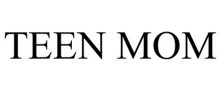 TEEN MOM