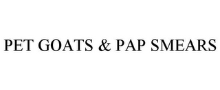 PET GOATS & PAP SMEARS