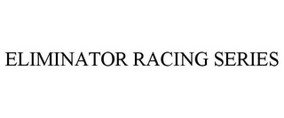 ELIMINATOR RACING SERIES