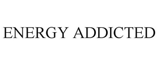 ENERGY ADDICTED