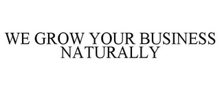 WE GROW YOUR BUSINESS NATURALLY