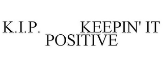 K.I.P. KEEPIN' IT POSITIVE