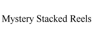 MYSTERY STACKED REELS