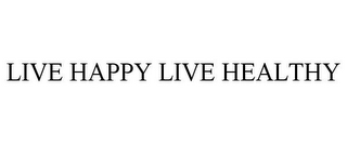 LIVE HAPPY LIVE HEALTHY