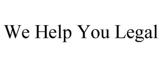 WE HELP YOU LEGAL