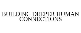 BUILDING DEEPER HUMAN CONNECTIONS