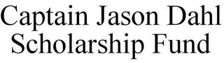 CAPTAIN JASON DAHL SCHOLARSHIP FUND