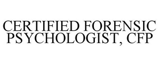 CERTIFIED FORENSIC PSYCHOLOGIST, CFP