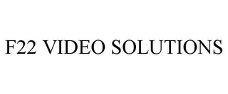 F22 VIDEO SOLUTIONS