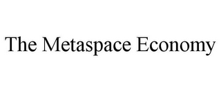 THE METASPACE ECONOMY