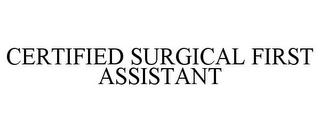 CERTIFIED SURGICAL FIRST ASSISTANT