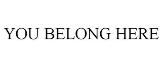 YOU BELONG HERE