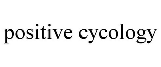 POSITIVE CYCOLOGY