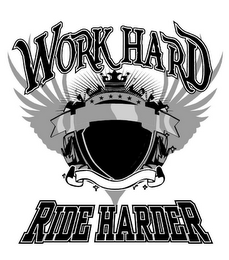 WORK HARD RIDE HARDER