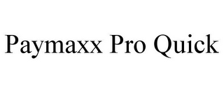 PAYMAXX PRO QUICK