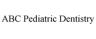 ABC PEDIATRIC DENTISTRY