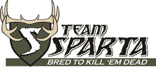 S TEAM SPARTA BRED TO KILL EM DEAD