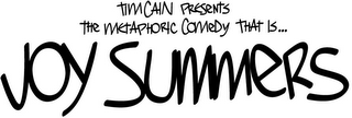 "TIM CAIN PRESENTS THE METAPHORIC COMEDY THAT IS... JOY SUMMERS