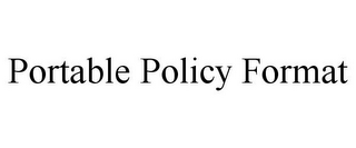 PORTABLE POLICY FORMAT