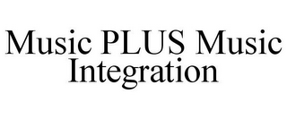 MUSIC PLUS MUSIC INTEGRATION