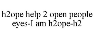 H2OPE HELP 2 OPEN PEOPLE EYES-I AM H2OPE-H2