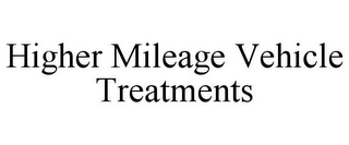 HIGHER MILEAGE VEHICLE TREATMENTS