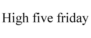 HIGH FIVE FRIDAY