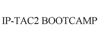 IP-TAC2 BOOTCAMP