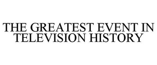 THE GREATEST EVENT IN TELEVISION HISTORY