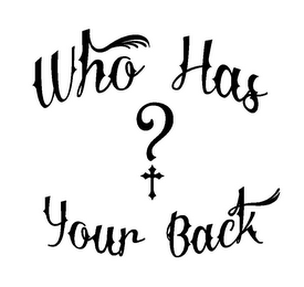 WHO HAS ? YOUR BACK