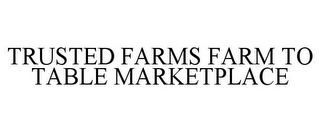 TRUSTED FARMS FARM TO TABLE MARKETPLACE