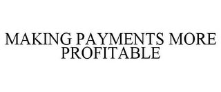 MAKING PAYMENTS MORE PROFITABLE