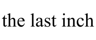 THE LAST INCH