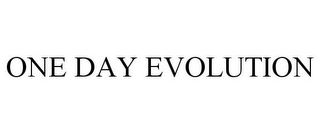 ONE DAY EVOLUTION