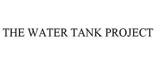 THE WATER TANK PROJECT