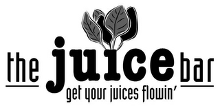 THE JUICE BAR GET YOUR JUICES FLOWIN'