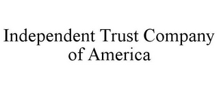 INDEPENDENT TRUST COMPANY OF AMERICA