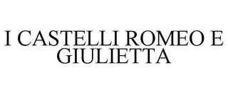 I CASTELLI ROMEO E GIULIETTA