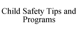 CHILD SAFETY TIPS AND PROGRAMS