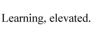 LEARNING, ELEVATED.