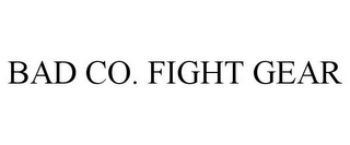 BAD CO. FIGHT GEAR