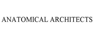 ANATOMICAL ARCHITECTS