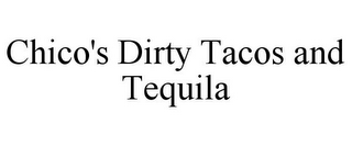 CHICO'S DIRTY TACOS AND TEQUILA