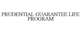 PRUDENTIAL GUARANTEE LIFE PROGRAM